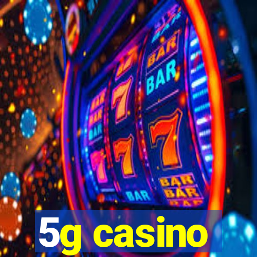 5g casino